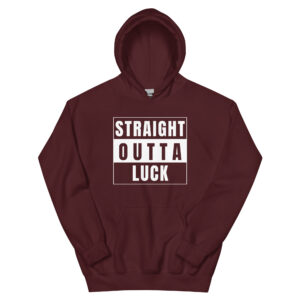 Straight Outta Luck Hoodie - Maroon, M